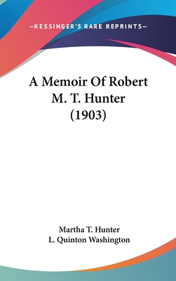 A Memoir Of Robert M. T. Hunter (1903) 0548949182 Book Cover