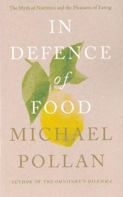 In Defence of Food: The Myth of Nutrition and t... 1846141036 Book Cover
