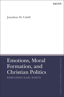 Emotions, Moral Formation, and Christian Politi... 0567713474 Book Cover