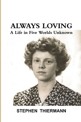Always Loving: A Life in Five Worlds Unknown 1105618579 Book Cover