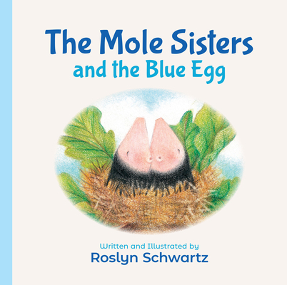 The Mole Sisters and the Blue Egg 1773212192 Book Cover