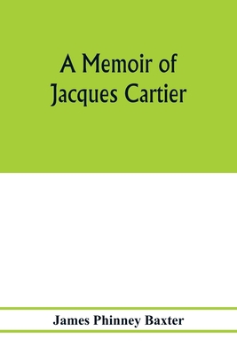 A memoir of Jacques Cartier, sieur de Limoilou,... 9353977657 Book Cover