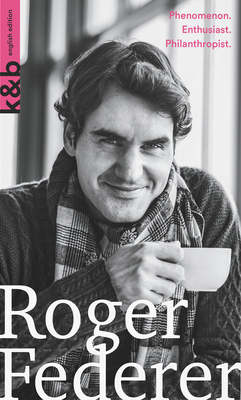 Roger Federer: Phenomenon. Enthusiast. Philanth... 3907126114 Book Cover