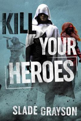 Kill Your Heroes 1737261405 Book Cover