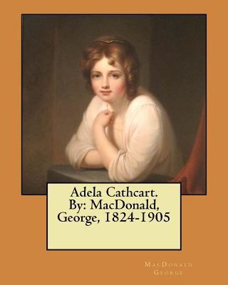 Adela Cathcart. By: MacDonald, George, 1824-1905 1546367268 Book Cover