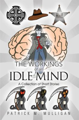 The Workings of an Idle Mind: A Collection of S... 1499021763 Book Cover