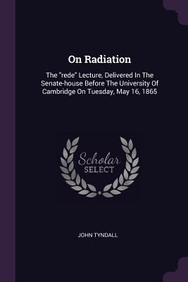 On Radiation: The rede Lecture, Delivered In Th... 1378294459 Book Cover