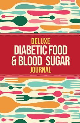 Deluxe Diabetic Food & Blood Sugar Journal: Mak... 1999322509 Book Cover