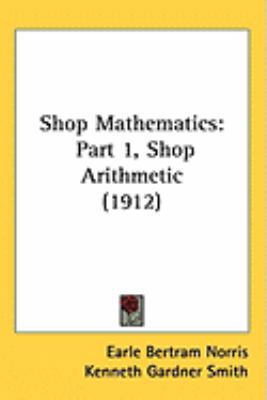 Shop Mathematics: Part 1, Shop Arithmetic (1912) 1437203701 Book Cover