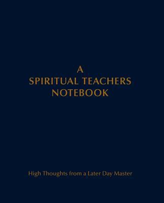 A Spiritual Teachers Notebook: High Thoughts fr... 1890648027 Book Cover