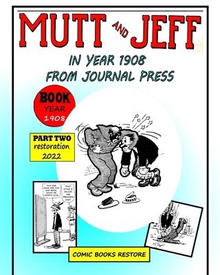 Mutt and Jeff, Part 2, Year 1908: From press jo... B0B5KV4LZ2 Book Cover