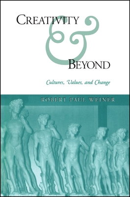 Creativity and Beyond: Cultures, Values, and Ch... 0791444783 Book Cover