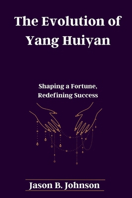 The Evolution of Yang Huiyan: Shaping a Fortune... B0CRS96TWJ Book Cover