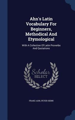 Ahn's Latin Vocabulary For Beginners, Methodica... 1340048663 Book Cover