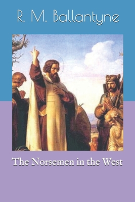 The Norsemen in the West 1692665022 Book Cover
