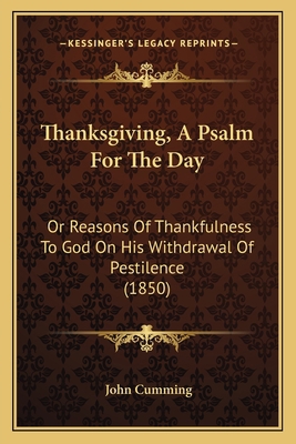 Thanksgiving, A Psalm For The Day: Or Reasons O... 1166972801 Book Cover