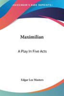 Maximilian: A Play In Five Acts 1432694804 Book Cover