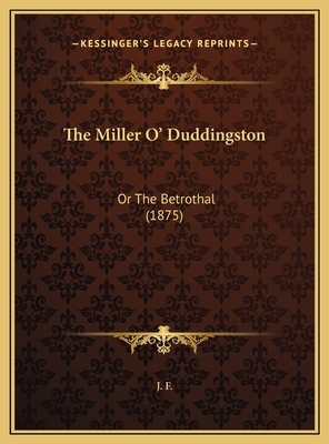 The Miller O' Duddingston: Or The Betrothal (1875) 1169622461 Book Cover