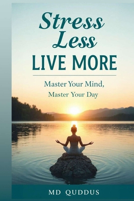 Stress Less, Live More: Master Your Mind, Maste... B0FC5Z6CJ3 Book Cover