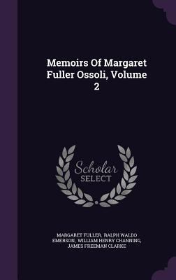 Memoirs of Margaret Fuller Ossoli, Volume 2 1342597133 Book Cover