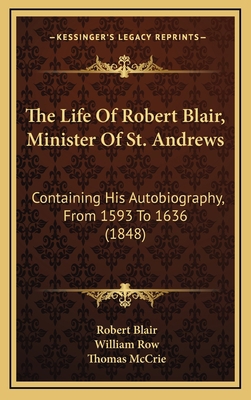 The Life Of Robert Blair, Minister Of St. Andre... 1165575841 Book Cover