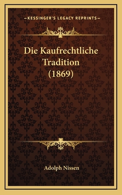 Die Kaufrechtliche Tradition (1869) [German] 1168693217 Book Cover
