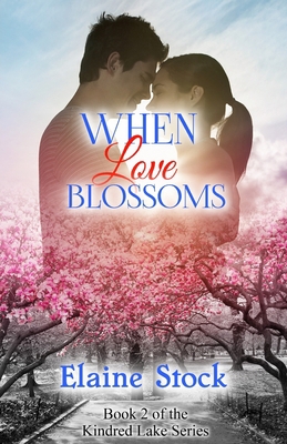 When Love Blossoms: Book 2 of the Kindred Lake ... 0999576348 Book Cover