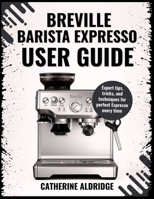 The Breville Barista Express user guide B0FX13C8CR Book Cover