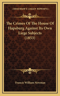 The Crimes Of The House Of Hapsburg Against Its... 1169130135 Book Cover