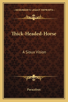 Thick-Headed-Horse: A Sioux Vision 1163144029 Book Cover