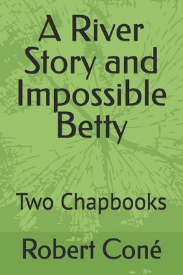 A River Story and Impossible Betty: Two Chapbooks B0FGVCYRQB Book Cover
