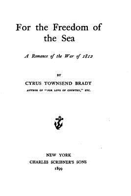 For the Freedom of the Sea, A Romance of the Wa... 1532788800 Book Cover