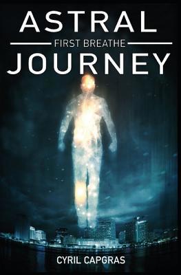Astral Journey: First Breathe 1076306527 Book Cover