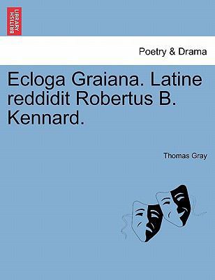 Ecloga Graiana. Latine Reddidit Robertus B. Ken... 1241009279 Book Cover