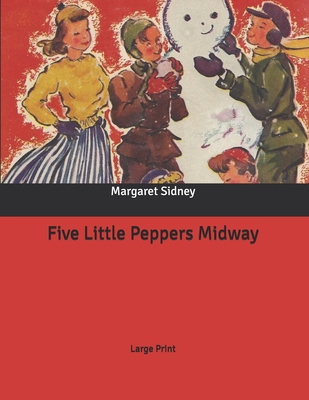 Five Little Peppers Midway: Large Print B086P7G4Z3 Book Cover
