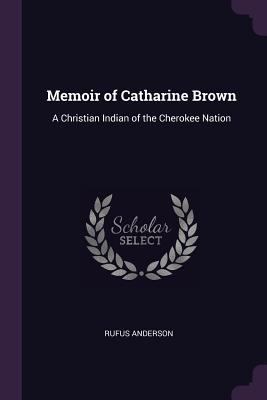 Memoir of Catharine Brown: A Christian Indian o... 1377685209 Book Cover