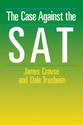 The Case Against the SAT 0226121429 Book Cover