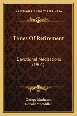 Times Of Retirement: Devotional Meditations (1901) 1165684381 Book Cover