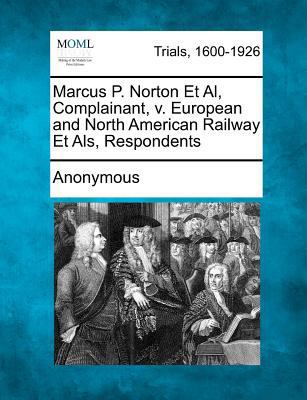 Marcus P. Norton Et Al, Complainant, v. Europea... 1275112323 Book Cover