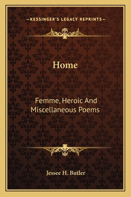 Home: Femme, Heroic And Miscellaneous Poems 1163713945 Book Cover