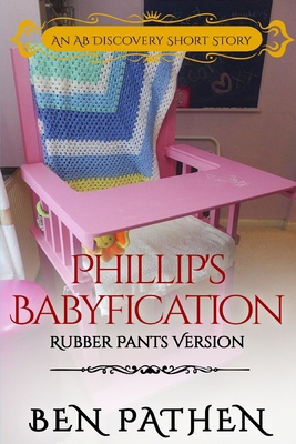 Phillip's Babyfication (Rubber Pants Version): ... B0DM6HGS7M Book Cover