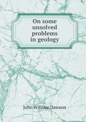 On some unsolved problems in geology 5518885768 Book Cover