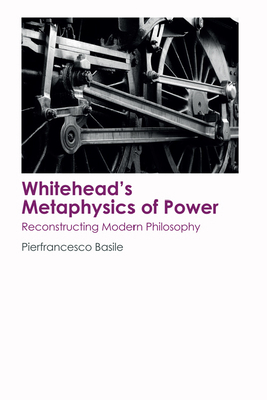 Whitehead's Metaphysics of Power: Reconstructin... 1474404146 Book Cover