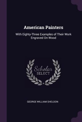 American Painters: With Eighty-Three Examples o... 1377452700 Book Cover