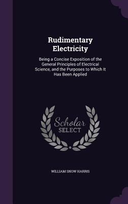 Rudimentary Electricity: Being a Concise Exposi... 1358334285 Book Cover