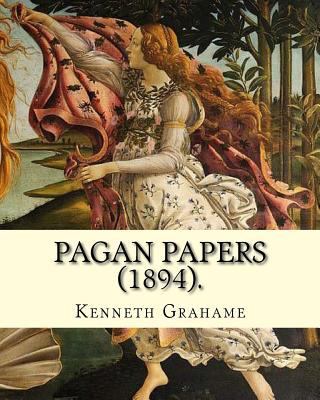 Pagan Papers (1894). By: Kenneth Grahame: (Worl... 1717341683 Book Cover