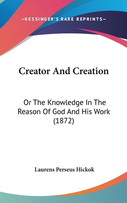 Creator and Creation: Or the Knowledge in the R... 1436655145 Book Cover