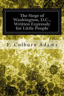 The Siege of Washington, D.C., Written Expressl... 1548221856 Book Cover