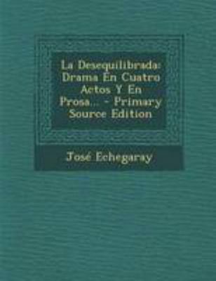 La Desequilibrada: Drama En Cuatro Actos Y En P... [Spanish] 1295102471 Book Cover