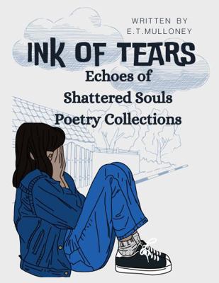 Ink of Tears : Echoes of Shattered Souls Poetry Collections
